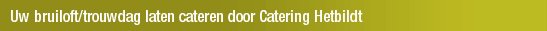 Uw bruiloft/trouwdag laten cateren door Catering Hetbildt